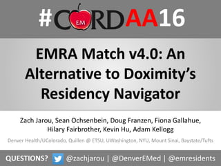 # AA16
EMRA Match v4.0: An
Alternative to Doximity’s
Residency Navigator
Denver Health/UColorado, Quillen @ ETSU, UWashing...