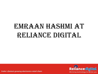 eMRaan HasHMi at
 Reliance Digital
 
