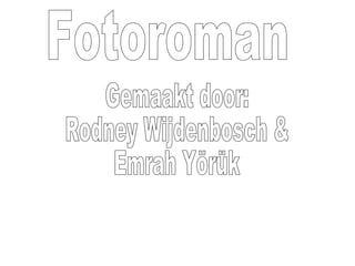 Fotoroman Gemaakt door:  Rodney Wijdenbosch & Emrah Yörük  