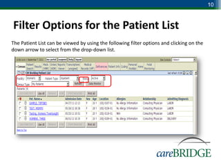 10



Filter Options for the Patient List
The Patient List can be viewed by using the following filter options and clicking on the
down arrow to select from the drop-down list.
 