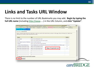 90



Links and Tasks URL Window
There is no limit to the number of URL Bookmarks you may add. Begin by typing the
full URL name (including http://www.....) in the URL Column, and click “Update”.




                                         https://myemail.com
 