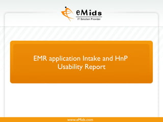 EMR application Intake and HnP  Usability Report 