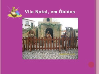 Vila Natal, em Óbidos
 