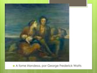 

A fome irlandesa, por George Frederick Watts

 
