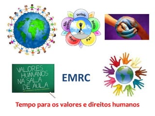 Tempo para os valores e direitos humanos
EMRC
 