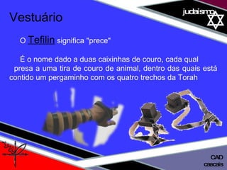 01 definição judaísmo Vestuário O   Tefilin   significa "prece"  É o nome dado a duas caixinhas de couro, cada qual  presa a uma tira de couro de animal, dentro das quais está contido um pergaminho com os quatro trechos da Torah  cascais CAD 