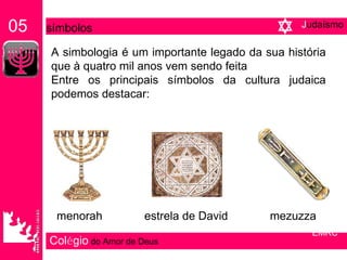 Col é gio   do Amor de Deus A simbologia é um importante legado da sua história que à quatro mil anos vem sendo feita Entre os principais símbolos da cultura judaica podemos destacar: 05   símbolos menorah  estrela de David  mezuzza EMRC J udaísmo 