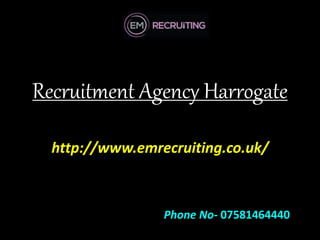 Recruitment Agency Harrogate
http://www.emrecruiting.co.uk/
Phone No- 07581464440
 