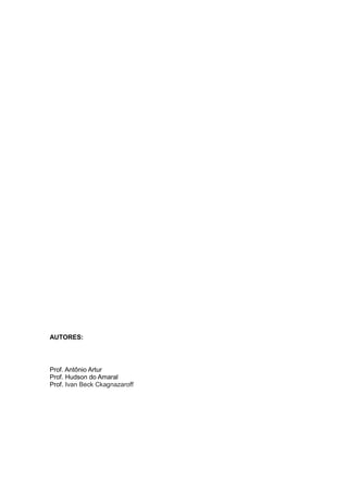AUTORES:
Prof. Antônio Artur
Prof. Hudson do Amaral
Prof. Ivan Beck Ckagnazaroff
 