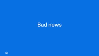 Bad news
 