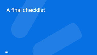 A final checklist
 