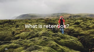 What is retention?
 