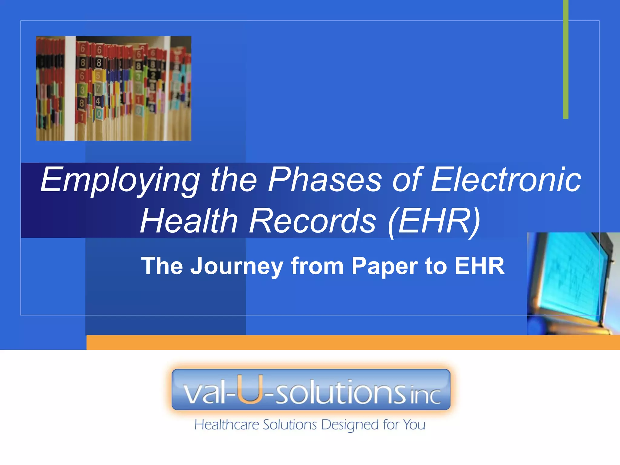 Employing the Phases of Electronic
     Health Records (EHR)
      The Journey from Paper to EHR
 