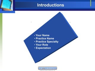 Introductions


                                   Kent
                                   Crosier

Introduce
Yourself
            • Your Name
            • Practice Name
            • Practice Specialty
            • Your Role
            • Expectation
 