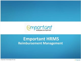 Emportant Technologies Pvt Ltd
Emportant HRMS
Reimbursement Management
 