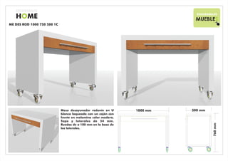 ESCARABAJO
                                                                                 ESCARABAJO
   HOME                                                                         MUEBLES
ME DES ROD 1000 750 500 1C




                             Mesa desayunador rodante en U      1000 mm
                                                                  66,46 mm   500 32,69 mm
                                                                                  mm
                             blanca laqueada con un cajón con
                             frente en melamina color madera.
                             Tapa y laterales de 54 mm.




                                                                                            760 mm
                             Ruedas de ø 100 mm en la base de




                                                                                              50,29 mm
                             los laterales.
 
