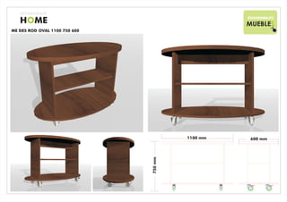 ESCARABAJO
                                                        ESCARABAJO
   HOME                                                 MUEBLES
ME DES ROD OVAL 1100 750 600




                                           1100 mm
                                             74,17 mm
                                                         600 mm
                                                          40,76 mm




                               750 mm
                                51,52 mm
 