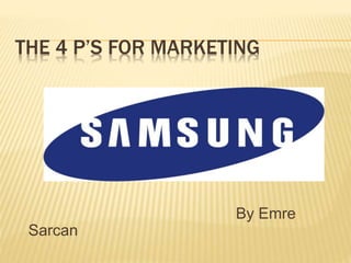 THE 4 P’S FOR MARKETING
By Emre
Sarcan
 