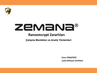 www.zemana.com 1 / 31
Emre TINAZTEPE
Lead Software Architect
Ransomcrypt Zararlıları
Çalışma Mantıkları ve Analiz Yöntemleri
 