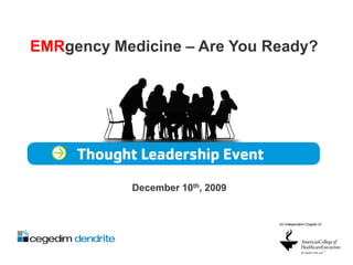 EMRgency Medicine – Are You Ready?




            December 10th, 2009
 