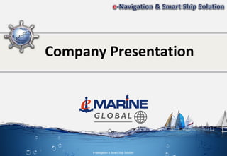 Company Presentation
e-Navigation & Smart Ship Solution
 