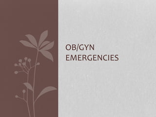 OB/GYN
EMERGENCIES
 