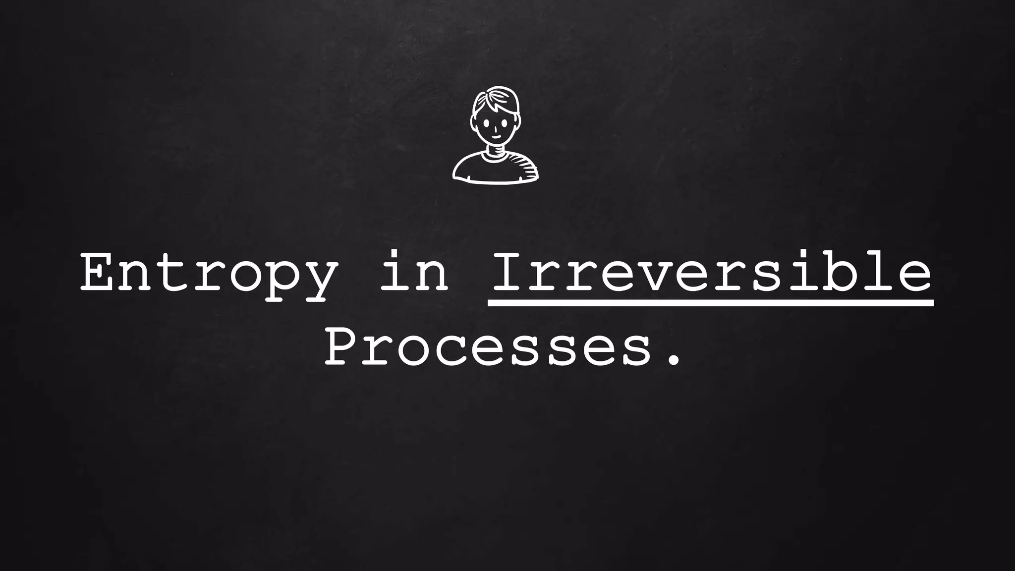 Entropy in Irreversible
Processes.
 