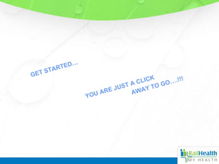 GET STARTED…
YOU ARE JUST A CLICK
AWAY TO GO….!!!
 