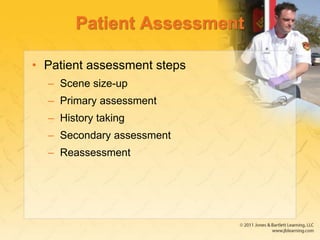 Patient Assessment
• Patient assessment steps
– Scene size-up
– Primary assessment
– History taking
– Secondary assessment
– Reassessment
 