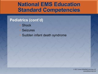 National EMS Education
Standard Competencies
Pediatrics (cont’d)
• Shock
• Seizures
• Sudden infant death syndrome
 