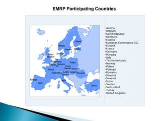 EMRP Participating Countries



                       •Austria
                       •Belgium
                       •Cz...