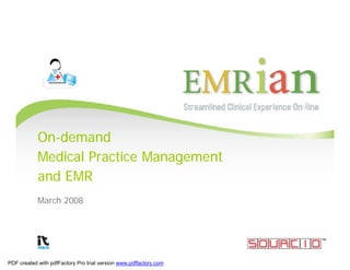 On-demand
            Medical Practice Management
            and EMR
            March 2008




PDF created with pdfFactory Pro trial version www.pdffactory.com
 