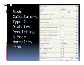 Risk	
  	
  
Calculators	
  
Type	
  2	
  
Diabetes	
  
Predicting	
  
6-­‐Year	
  
Mortality	
  
Risk	
  
 