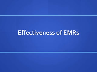 Effectiveness of EMRs
 