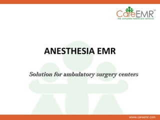 ANESTHESIA EMR
Solution for ambulatory surgery centersSolution for ambulatory surgery centers
 