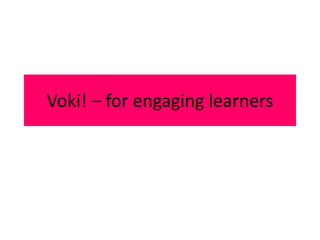 Voki! – for engaging learners
 