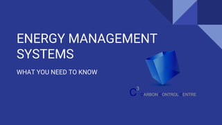 ENERGY MANAGEMENT
SYSTEMS
WHAT YOU NEED TO KNOW
 