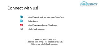 Connect with us!
https://www.linkedin.com/company/cloudfronts
https://www.youtube.com/cloudfronts
@cloudfronts
info@cloudfronts.com
CloudFronts Technologies, LLP.
+1 855 796 4355 (USA) | +91 92 2358 3878 (India)
Write to us : info@cloudfronts.com
 