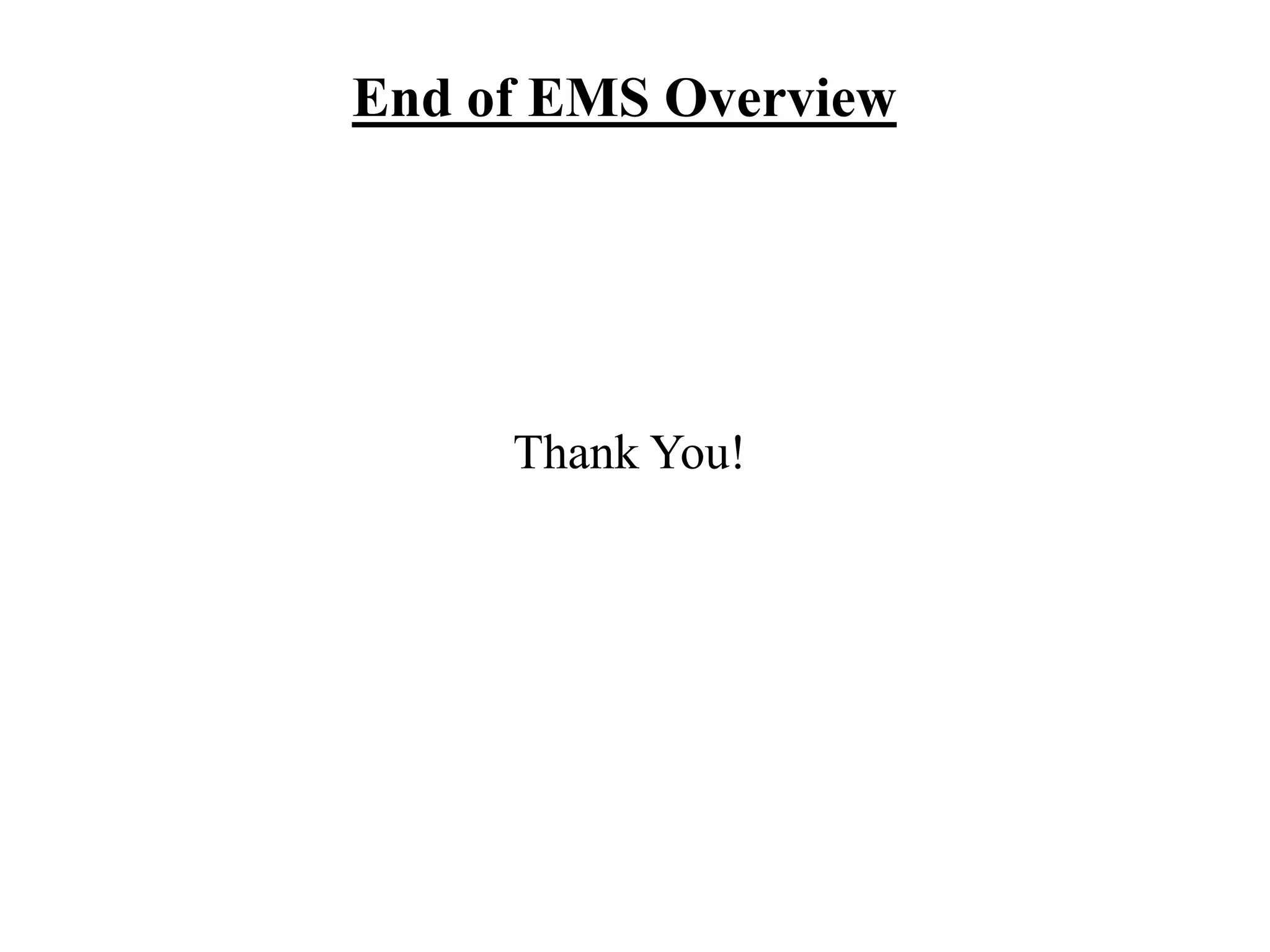 End of EMS Overview
Thank You!
 