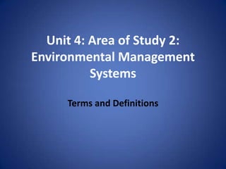Unit 4: Area of Study 2: Environmental Management Systems Terms and Definitions 