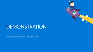 DÉMONSTRATION
Azure Information Protection
 