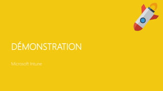DÉMONSTRATION
Microsoft Intune
 
