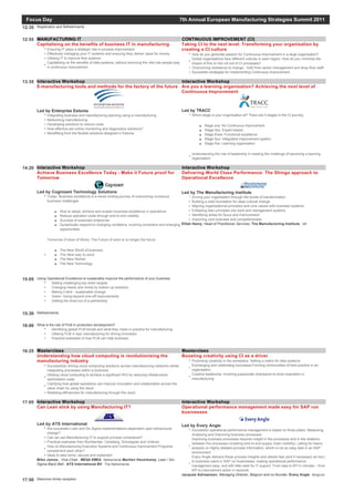 Focus Day                                                                                            7th Annual European Manufacturing Strategies Summit 2011
12:35   Registration and Refreshments


12:55 MANUFACTURING IT                                                                                    CONTINUOUS IMPROVEMENT (CI)
      Capitalising on the benefits of business IT in manufacturing                                        Taking CI to the next level: Transforming your organisation by
              Ensuring IT plays a strategic role in process improvement                                   creating a CI culture
              Effectively managing your IT systems and ensuring they deliver value for money                    How do you generate passion for Continuous Improvement in a large organisation?
              Utilising IT to improve flow systems                                                              Global organisations face different cultures in each region. How do you minimise the
              Capitalising on the benefits of data systems, without removing the vital role people play         impact of this on the roll out of CI processes?
              in continuous improvement                                                                         Overcoming resistance to change - both from senior management and shop floor staff
                                                                                                                Successful strategies for implementing Continuous Improvement

13:35 Interactive Workshop                                            Interactive Workshop
      E-manufacturing tools and methods for the factory of the future Are you a learning organisation? Achieving the next level of
                                                                      Continuous Improvement



        Led by Enterprise Estonia                                                                         Led by TRACC
              Integrating business and manufacturing planning using e-manufacturing                             Which stage is your organisation at? There are 5 stages in the CI journey:
              Networking manufacturing
              Developing solutions to reduce costs                                                                   q   Stage one: No Continuous Improvement
              How effective are online monitoring and diagnostics solutions?                                         q   Stage two: Expert-based
              Benefitting from the flexible solutions designed in Estonia                                            q   Stage three: Functional excellence
                                                                                                                     q   Stage four: Integrative improvement system
                                                                                                                     q   Stage five: Learning organisation

                                                                                                                Understanding the role of leadership in meeting the challenge of becoming a learning
                                                                                                                organisation

14:20 Interactive Workshop                                                                                Interactive Workshop
      Achieve Business Excellence Today - Make it Future proof for                                        Delivering World Class Performance: The Shingo approach to
      Tomorrow                                                                                            Operational Excellence


        Led by Cognizant Technology Solutions                                                             Led by The Manufacturing Institute
              Today: Business excellence is a never-ending journey of overcoming numerous                  Driving your organisation through the levels of transformation
              business challenges                                                                          Building a solid foundation for deep cultural change
                                                                                                           Aligning organisational principles and core values with business systems
                   q   How to adopt, achieve and sustain business excellence in operations                 Embeding lean principles into work and management systems
                   q   Reduce operation costs through end to end visibility                                Identifying areas for focus and improvement
                   q   Success of extended enterprise                                                      Improving core business and competitiveness
                   q   Dynamically respond to changing conditions, evolving constrains and emerging Eilish Henry, Head of Practitioner Services, The Manufacturing Institute UK
                       opportunities

              Tomorrow (Future of Work): The Future of work is no longer the future

                   q   The New World of business
                   q   The New way to work
                   q   The New Worker
                   q   The New Technology



15:05   Using Operational Excellence to sustainably improve the performance of your business
                Setting challenging top down targets
                Changing hearts and minds by bottom up solutions
                Making it stick - sustainable change
                Vision: Going beyond one-off improvements
                Getting the most out of a partnership


15:30   Refreshments


16:00   What is the role of PLM in production development?
                  Identifying global PLM trends and what they mean in practice for manufacturing
                  Utilising PLM in lean manufacturing for driving innovation
                  Practical examples of how PLM can help business


16:25 Masterclass                                                                                         Masterclass
      Understanding how cloud computing is revolutionising the                                            Boosting creativity using CI as a driver
      manufacturing industry                                                                                    Promoting creativity in the workplace: Setting a matrix for idea systems
              Successfully driving cloud computing solutions across manufacturing networks whilst               Exchanging and celebrating successes:Forming communities of best practice in an
              integrating processes within a business                                                           organisation
              Utilising cloud computing to achieve a significant ROI by reducing infrastructure                 Creative leadership: Involving passionate champions to drive inspiration in
              optimisation costs                                                                                manufacturing
              Clarifying how global operations can improve innovation and collaboration across the
              value chain by using the cloud
              Realising efficiencies for manufacturing through the cloud

17:05 Interactive Workshop                                                                                Interactive Workshop
      Can Lean stick by using Manufacturing IT?                                                           Operational performance management made easy for SAP run
                                                                                                          businesses

        Led by ATS International                                                                          Led by Every Angle
             Are successful Lean and Six Sigma implementations dependent upon behavioural                      Successful operational performance management is based on three pillars: Measuring,
             change?                                                                                           Analysing and Improving business processes
             Can we use Manufacturing IT to support process compliance?                                        Improving business processes requires insight in the processes and in the relations
             Practical examples from Bombardier, Carlsberg, Schweppes and Unilever                             between the processes (creating end-to-end supply chain visibility), calling for heavy
             How do Manufacturing Execution Systems and Continuous Improvement Programs                        analysis on highly detailed process information, which is not an easy task in an SAP
             complement each other?                                                                            environment
             Ideas to take home, discuss and implement                                                         Every Angle delivers these process insights and details fast (and if necessary ad hoc)
        Mike James , Vice-Chair , MESA EMEA Netherlands Martien Haverkamp, Lean / Six-                         to business users in SAP run businesses, making operational performance
        Sigma Black Belt , ATS International BV The Netherlands                                                management easy, and with little need for IT support: From idea to KPI in minutes – from
                                                                                                               KPI to improvement action in seconds
                                                                                                          Jacques Adriaansen, Managing Director, Belgium and co-founder, Every Angle Belgium
17:50   Welcome drinks reception
 