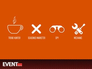TREND HUNTER   SEASONED MARKETER   SPY   MECHANIC
 