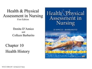 Health & Physical Assessment in Nursing First Edition Chapter 10 Health History Donita D’Amico and Colleen Barbarito 