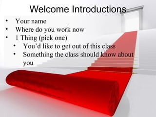 Welcome Introductions ,[object Object],[object Object],[object Object],[object Object],[object Object]