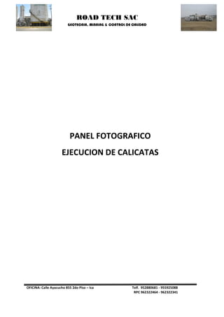 ROAD TECH SAC 
GEOTECNIA, MINNING & CONTROL DE CALIDAD 
OFICINA: Calle Ayacucho 855 2do Piso – Ica Telf. 952880681 - 955925088 
RPC 962322464 - 962322341 
PANEL FOTOGRAFICO 
EJECUCION DE CALICATAS 
 