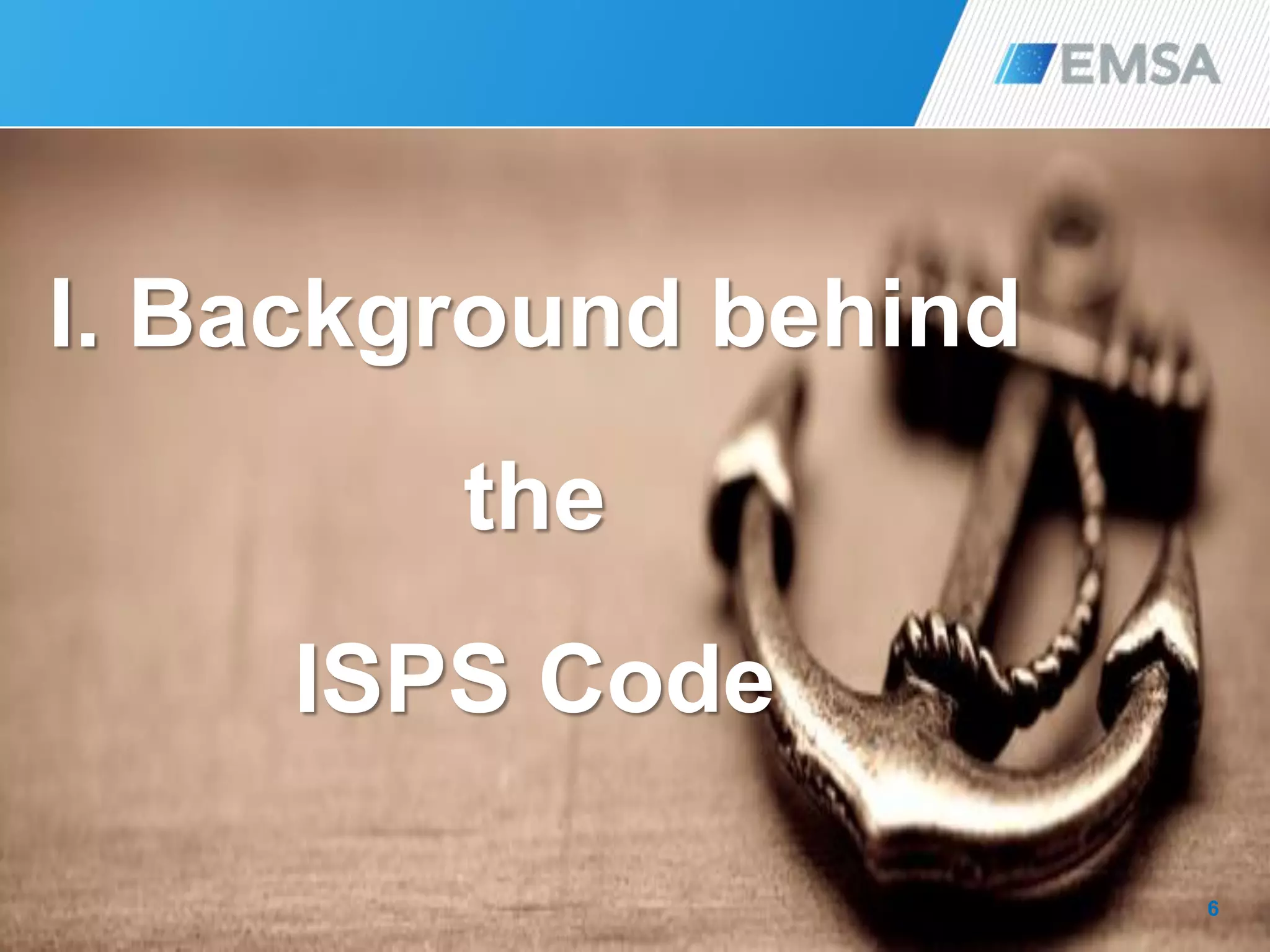 6
I. Background behind
the
ISPS Code
 