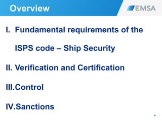 Overview
4
I. Fundamental requirements of the
ISPS code – Ship Security
II. Verification and Certification
III.Control
IV.Sanctions
 