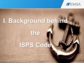 6
I. Background behind
the
ISPS Code
 